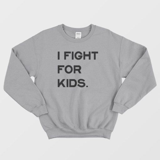 I Fight For Kids Sweatshirt
