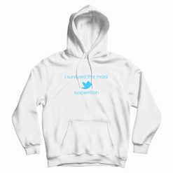 I Survived The Mass Twitter Suspention Funny Hoodie