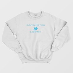 I Survived The Mass Twitter Suspention Funny Sweatshirt