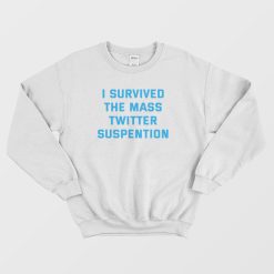 I Survived The Mass Twitter Suspention Sweatshirt