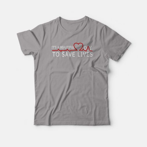 It's A Beautiful Day To Save Lives Grey's Anatomy T-shirt