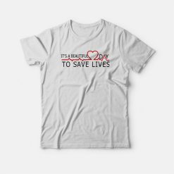 It's A Beautiful Day To Save Lives Grey's Anatomy T-shirt