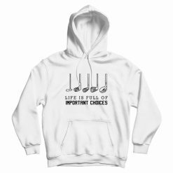 Life is Full of Important Choices Golf Hoodie