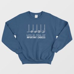 Life is Full of Important Choices Golf Sweatshirt
