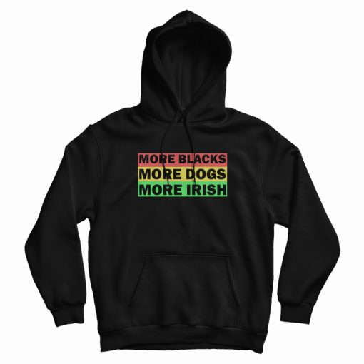 More Blacks More Dogs More Irish Hoodie Vintage