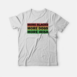 More Blacks More Dogs More Irish T-shirt Vintage