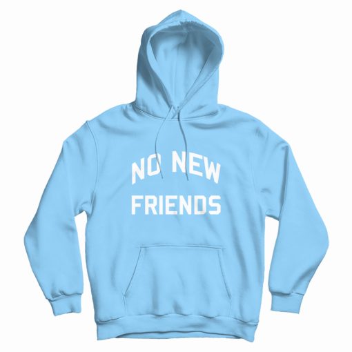 No New Friends Hoodie Classic