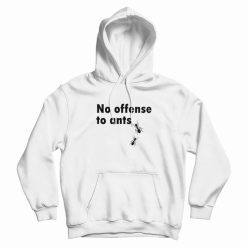 No Offense To Ants Hoodie