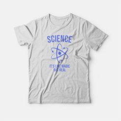 Science Like Magic But Real Scientist T-shirt