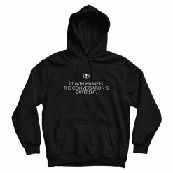 Sit With Winners The Conversation Is Different Quotes Hoodie