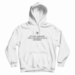 Sit With Winners The Conversation Is Different Quotes Hoodie