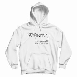 Sit With Winners The Conversation Will Be Different Hoodie