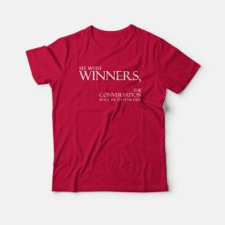 Sit With Winners The Conversation Will Be Different T-shirt