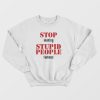Stop Making Stupid People Famous Statement Sweatshirt