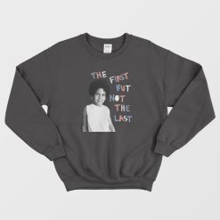 The First But Not The Last Sweatshirt