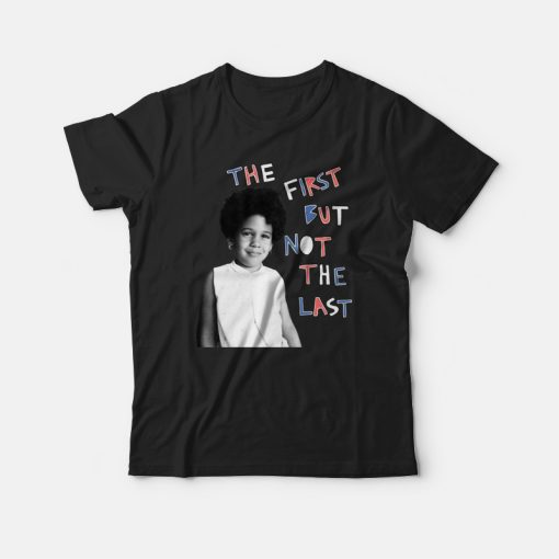 The First But Not The Last T-shirt