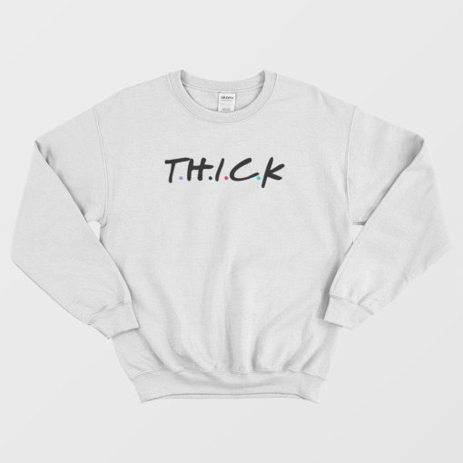 Thick Friends Parody Sweatshirt