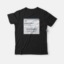 Trump Suspended From Twitter T-shirt