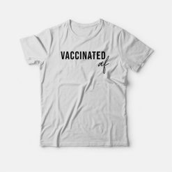 Vaccinated AF Funny Vaccine T-shirt