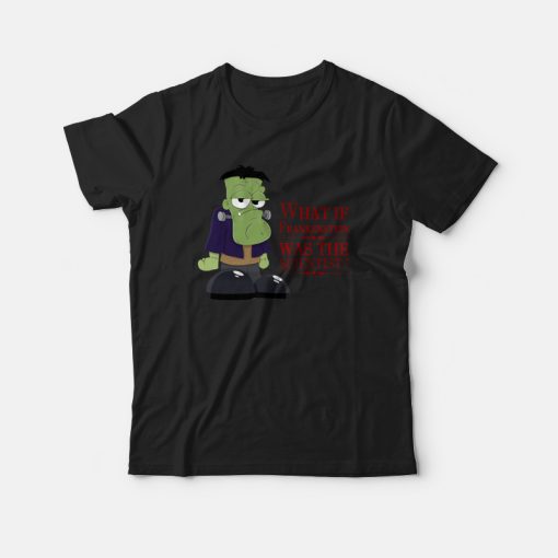 What If Frankenstein Was The Scientist T-shirt