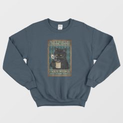 Black Cat That What's I Do I Drink Coffee I Hate People and I Know Things Sweatshirt