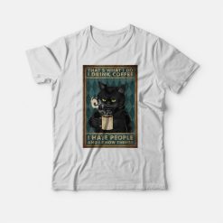 Black Cat That What's I Do I Drink Coffee I Hate People and I Know Things T-shirt