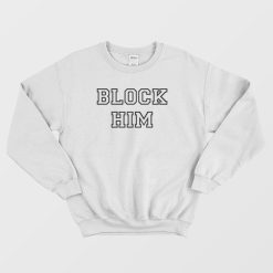 Block Him Sweatshirt