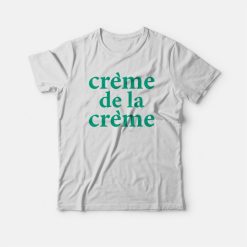Creme De La Creme T-shirt