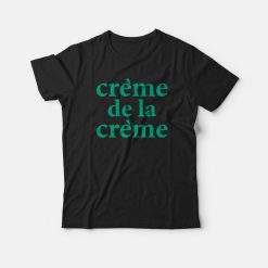 Creme De La Creme T-shirt