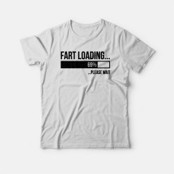 Fart Loading Please Wait T-shirt