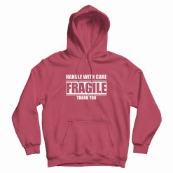 Fragile Handle With Care Thank You Hoodie