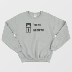 Game Is Forever Girl Are Whatever Funny Sweatshirt