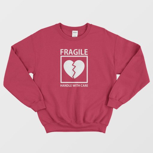Heart Fragile Handle With Care Sweatshirt