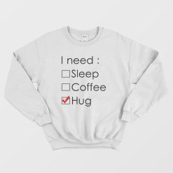 I Need Hug Sweatshirt