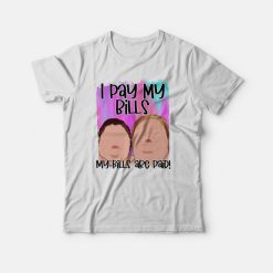 I Pay My Bills My Bills Are Paid 1000 Pound Sisters T-shirt