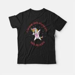 I Shank Anti-Vaxxers With My Horn Funny Unicorn T-shirt