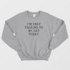 I'm Only Talking To My Cat Today Sweatshirt