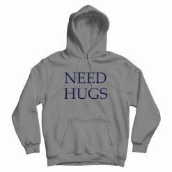 Need Hugs Hoodie Classic