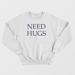 Need Hugs Sweatshirt Classic