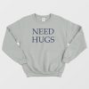 Need Hugs Sweatshirt Classic