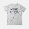 Need Hugs T-shirt Classic