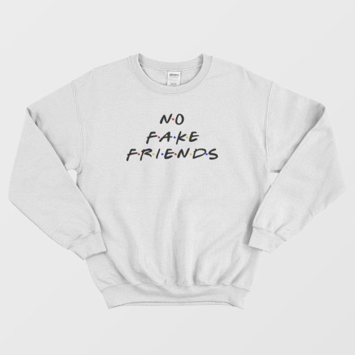 No Fake Friends The Friends Parody Sweatshirt