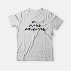 No Fake Friends The Friends Parody T-shirt