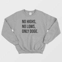 No Highs No Lows Only Doge Sweatshirt