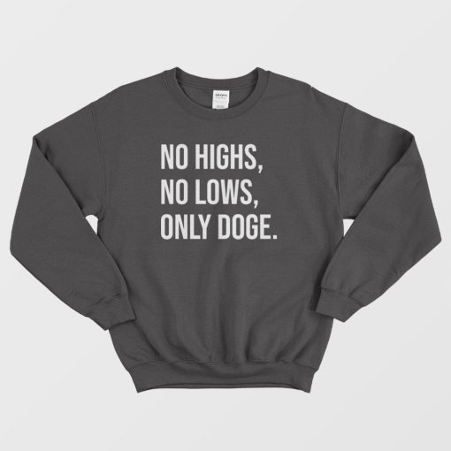 No Highs No Lows Only Doge Sweatshirt