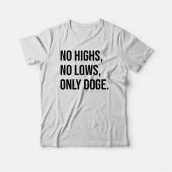 No Highs No Lows Only Doge T-shirt