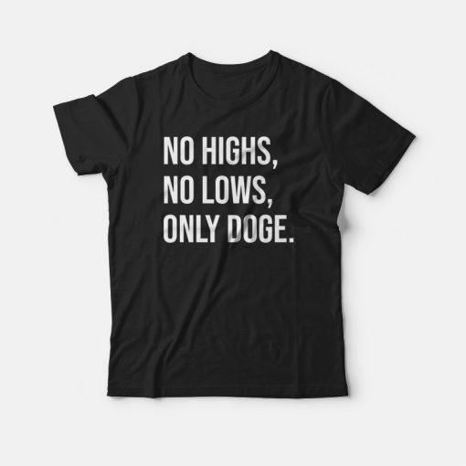 No Highs No Lows Only Doge T-shirt