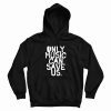Only Music Can Save Us Hoodie