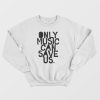 Only Music Can Save Us Sweatshirt