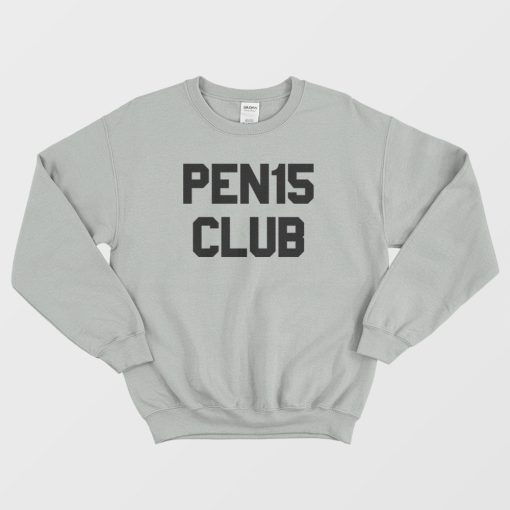 Pen15 Club Funny Sweatshirt